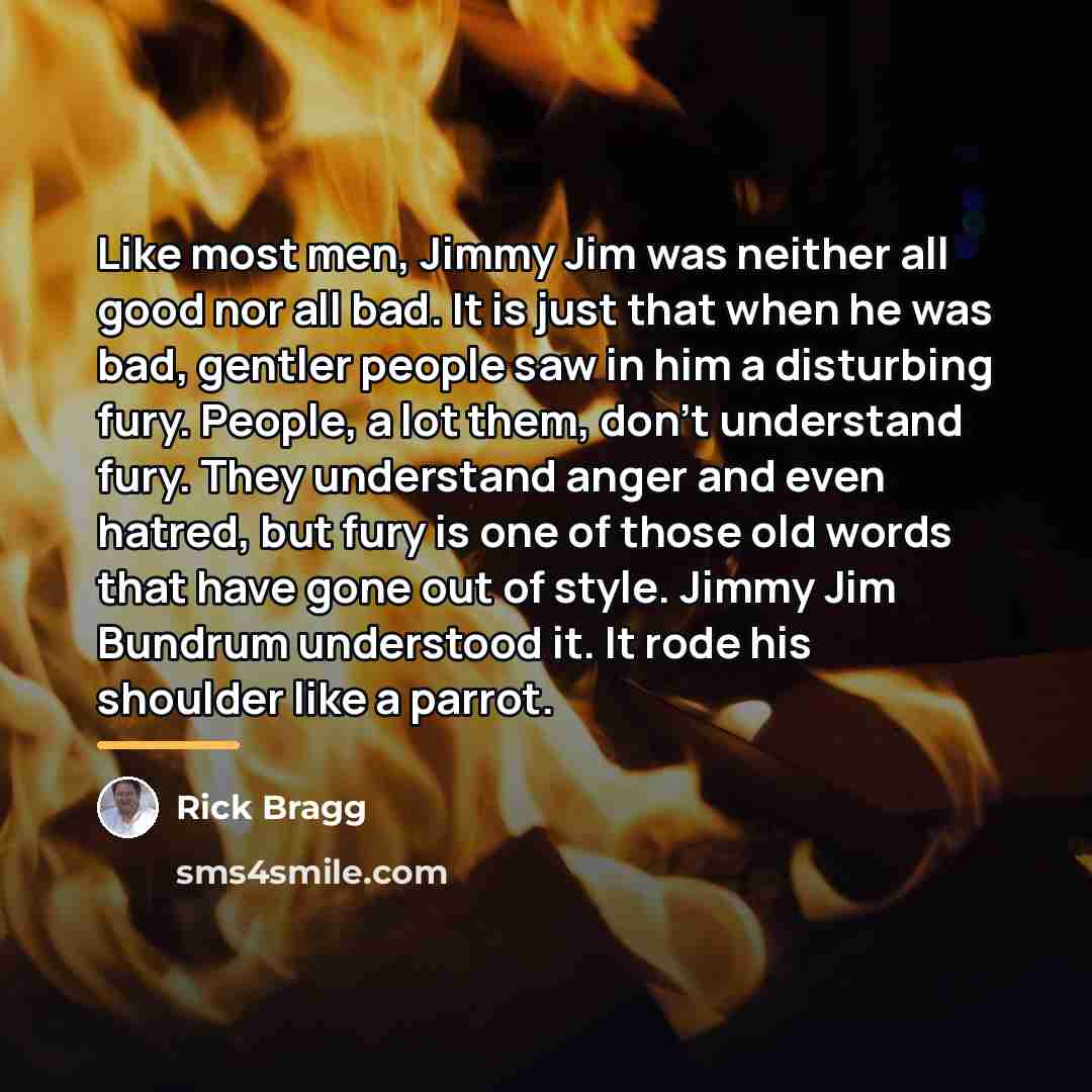 “Like most men, Jimmy Jim was neither all good nor…” quote by Rick Bragg