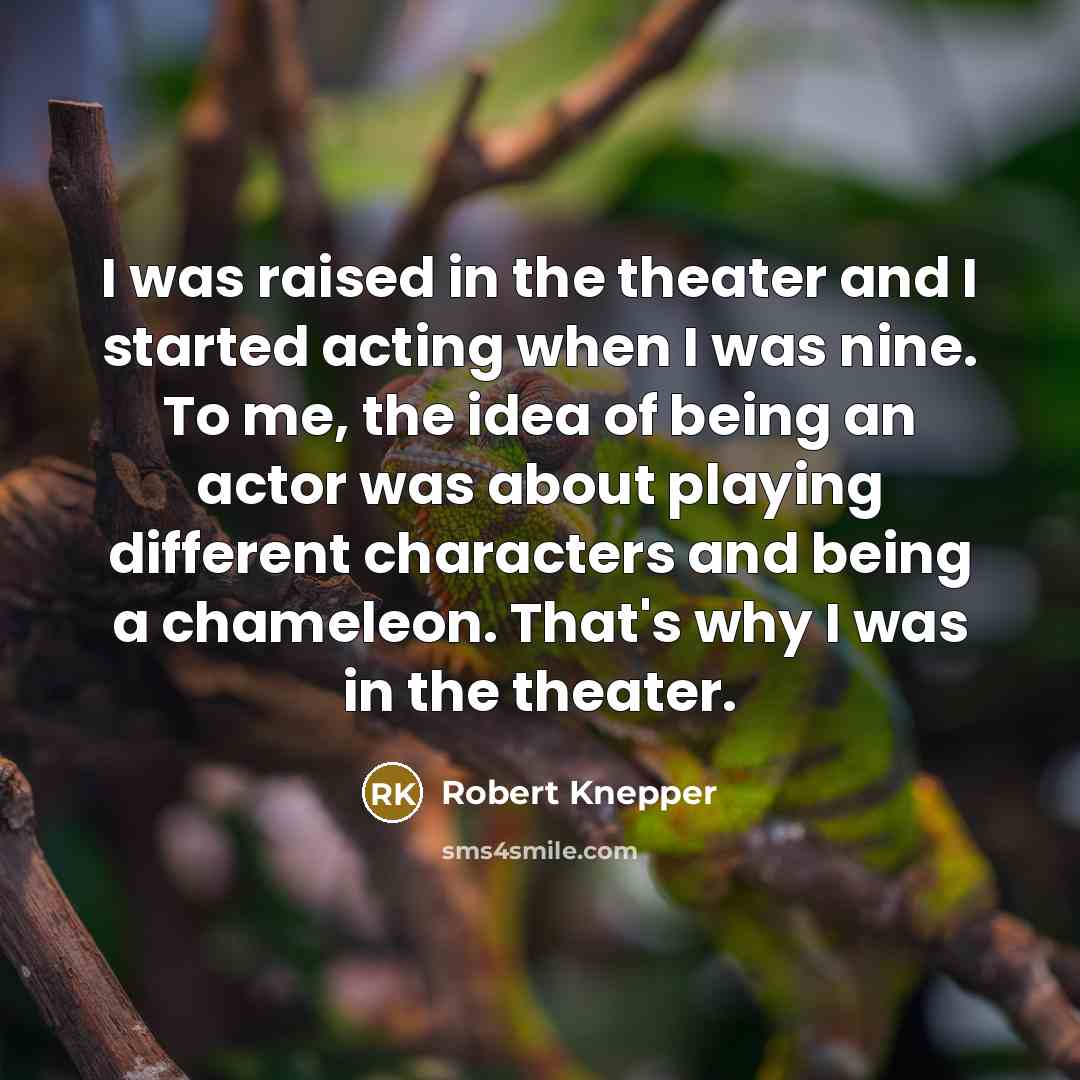 “I was raised in the theater and I started acting…” quote by Robert Knepper
