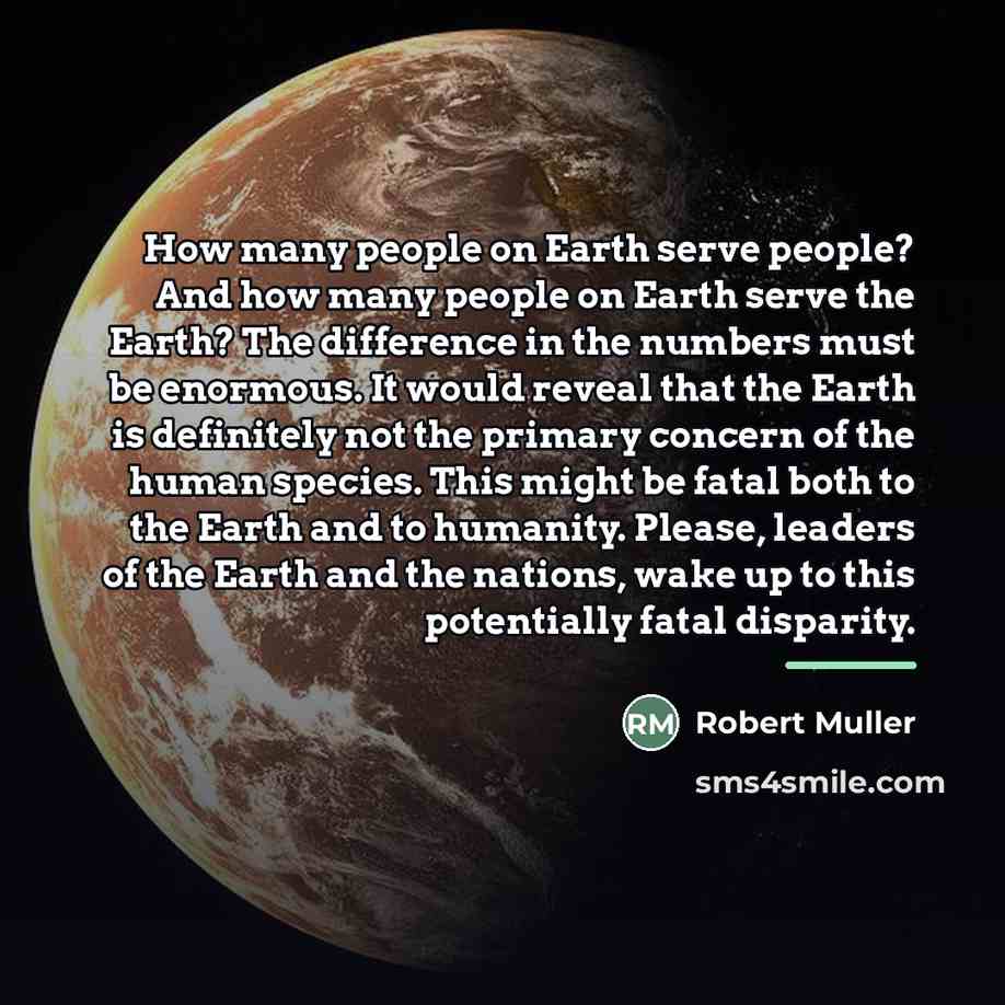 “How many people on Earth serve people? And how many…” quote by Robert Muller