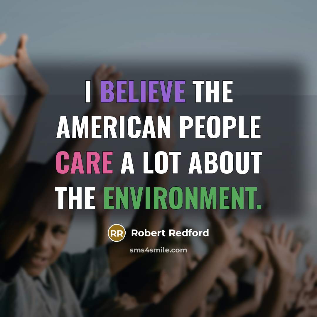 “I believe the American people care a lot about the…” quote by Robert Redford