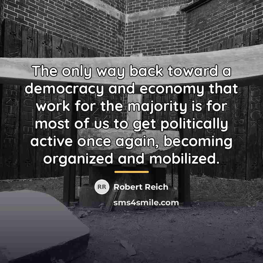 “The only way back toward a democracy and economy that…” quote by Robert Reich
