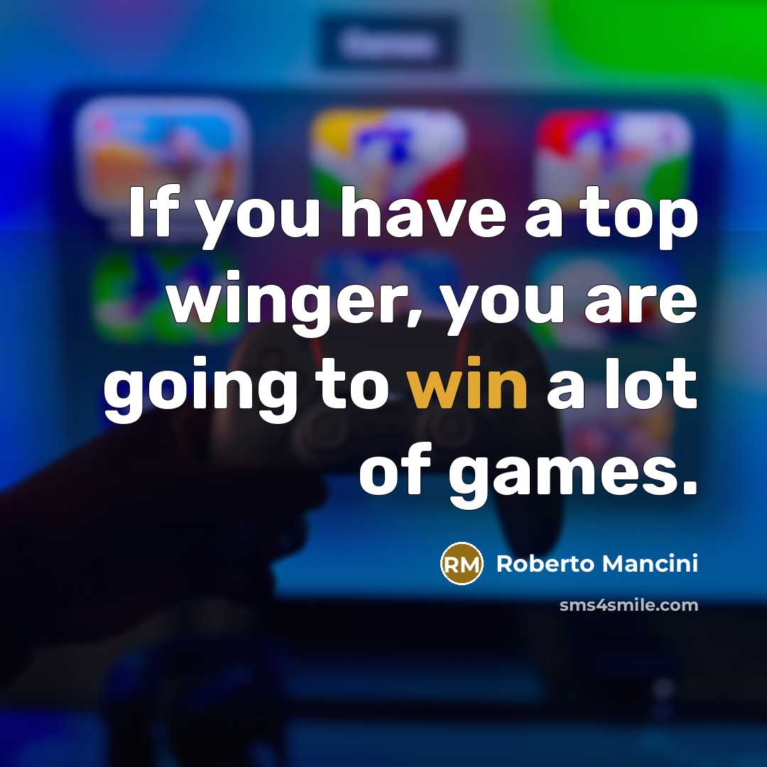 “If you have a top winger, you are going to…” quote by Roberto Mancini