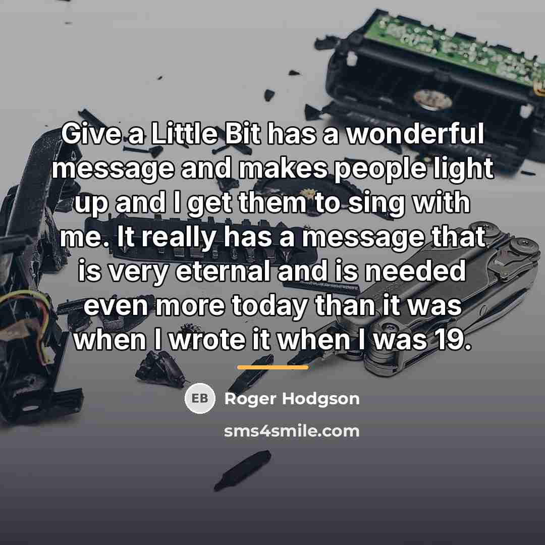 “Give a Little Bit has a wonderful message and makes…” quote by Roger Hodgson