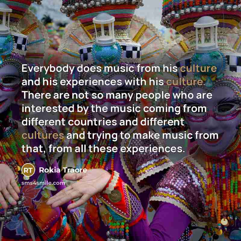 “Everybody does music from his culture and his experiences with…” quote by Rokia Traore