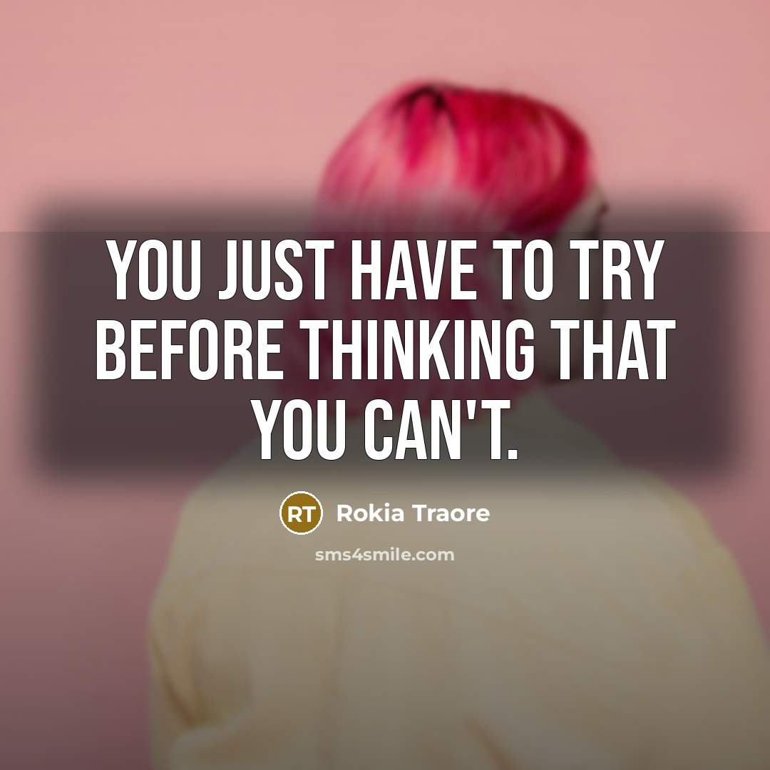 “You just have to try before thinking that you can't.…” quote by Rokia Traore