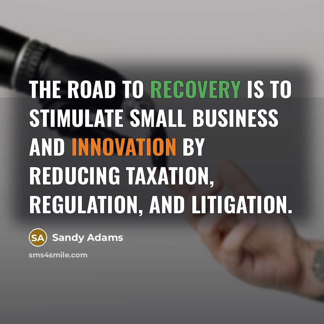 “The road to recovery is to stimulate small business and…” quote by Sandy Adams