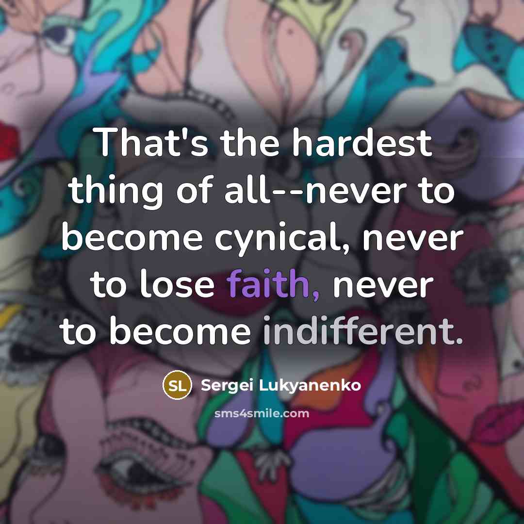“That's the hardest thing of all--never to become cynical, never…” quote by Sergei Lukyanenko