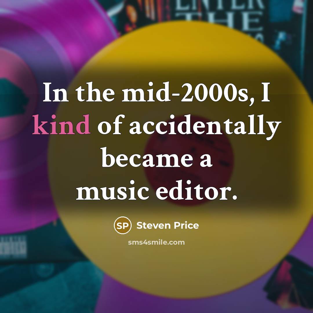 “In the mid-2000s, I kind of accidentally became a music…” quote by Steven Price