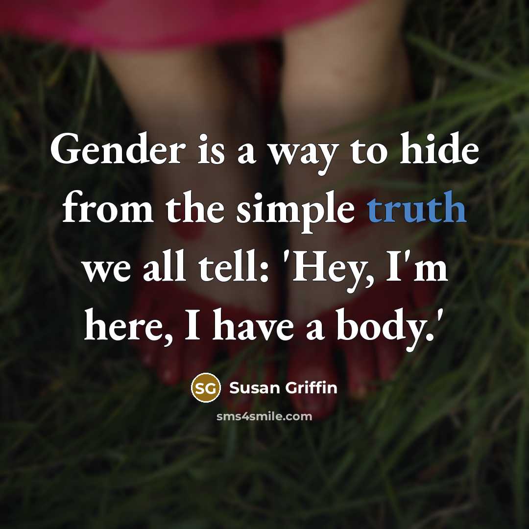 “Gender is a way to hide from the simple truth…” quote by Susan Griffin
