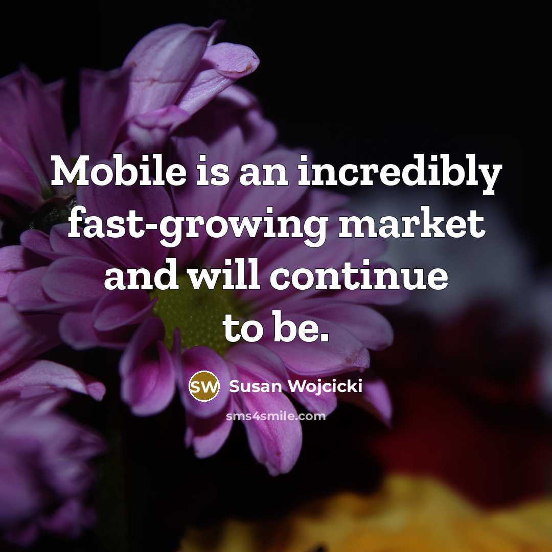 “Mobile is an incredibly fast-growing market and will continue to…” quote by Susan Wojcicki