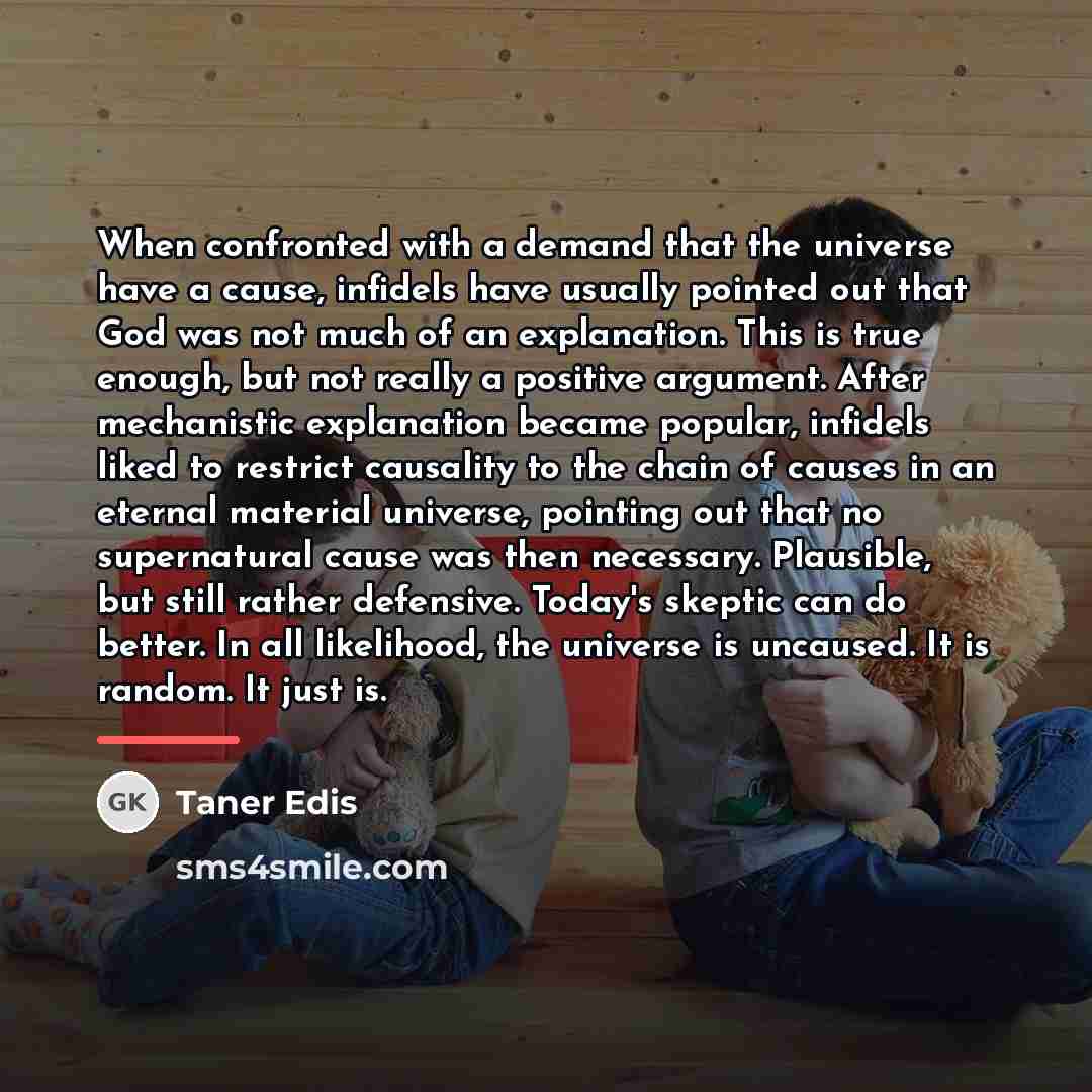“When confronted with a demand that the universe have a…” quote by Taner Edis
