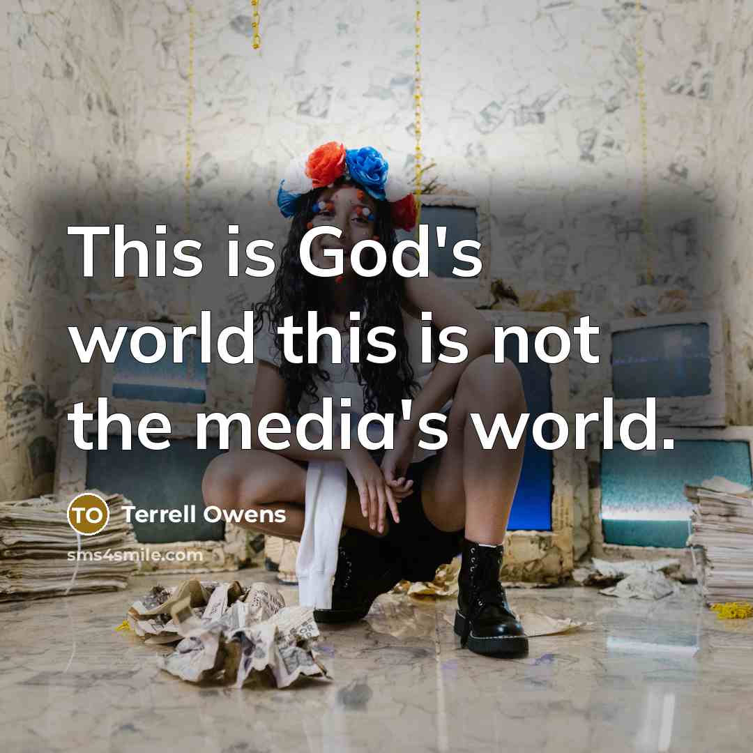 “This is God's world this is not the media's world.…” quote by Terrell Owens