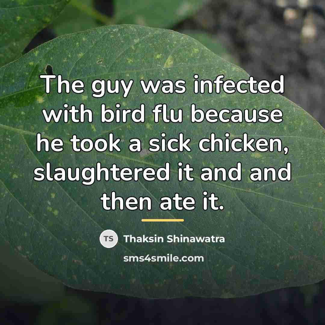 “The guy was infected with bird flu because he took…” quote by Thaksin Shinawatra