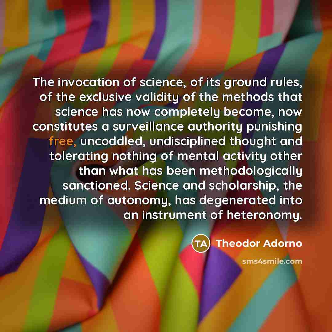 “The invocation of science, of its ground rules, of the…” quote by Theodor Adorno