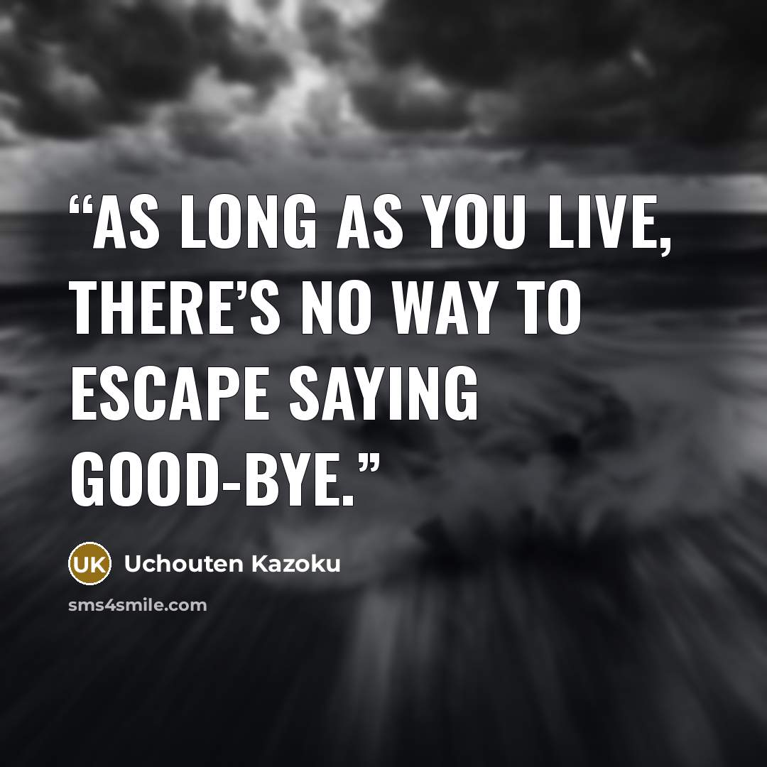 “As long as you live, there’s no way to escape saying good-bye.” quote by Uchouten Kazoku