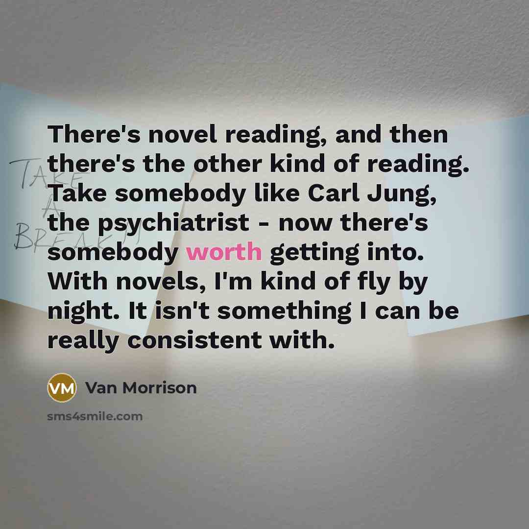 “There's novel reading, and then there's the other kind of…” quote by Van Morrison