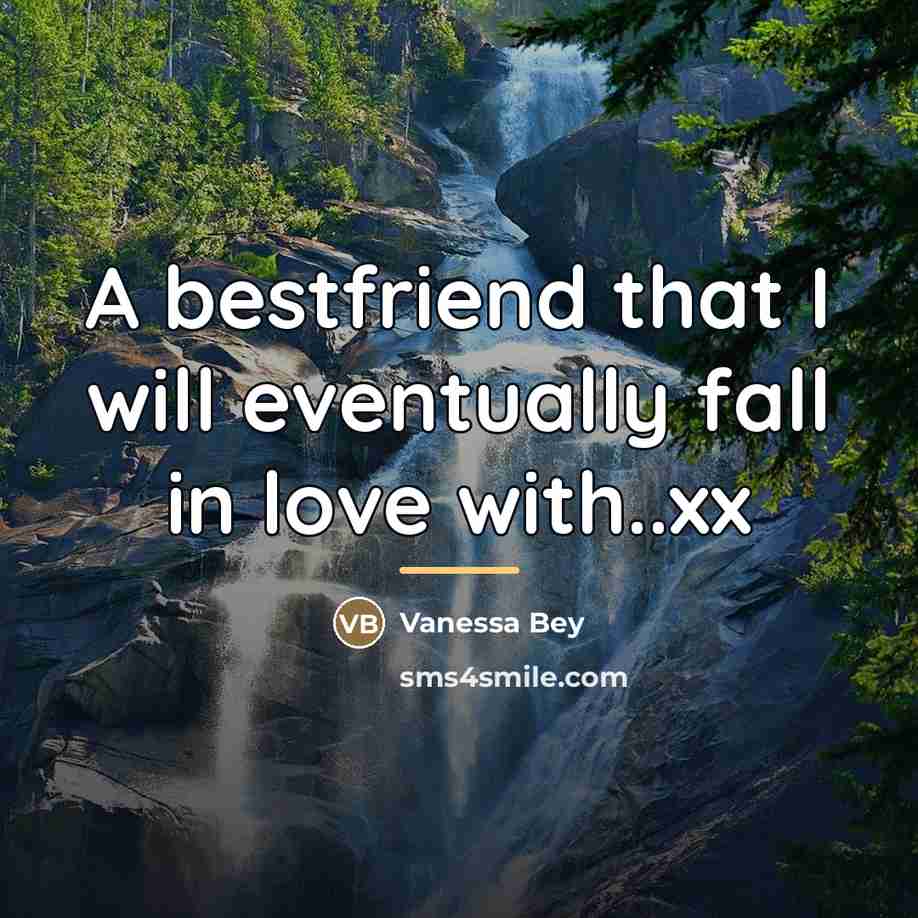 “A bestfriend that I will eventually fall in love with..xx…” quote by Vanessa Bey