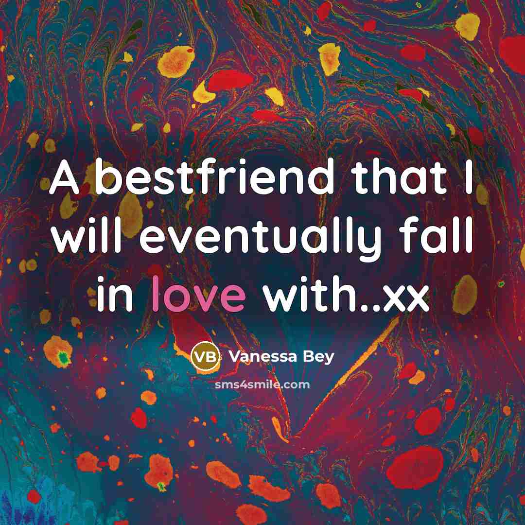 “A bestfriend that I will eventually fall in love with..xx” quote by Vanessa Bey