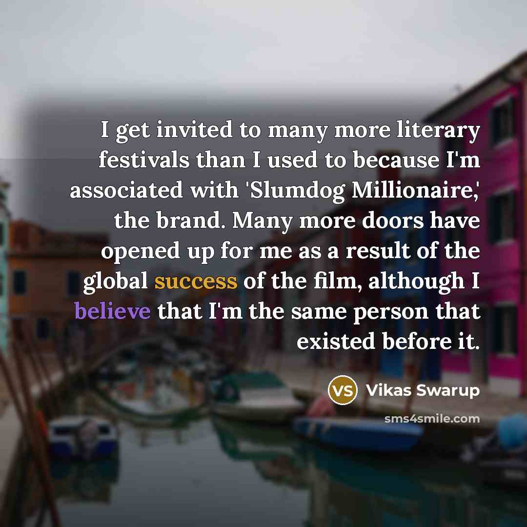 “I get invited to many more literary festivals than I…” quote by Vikas Swarup