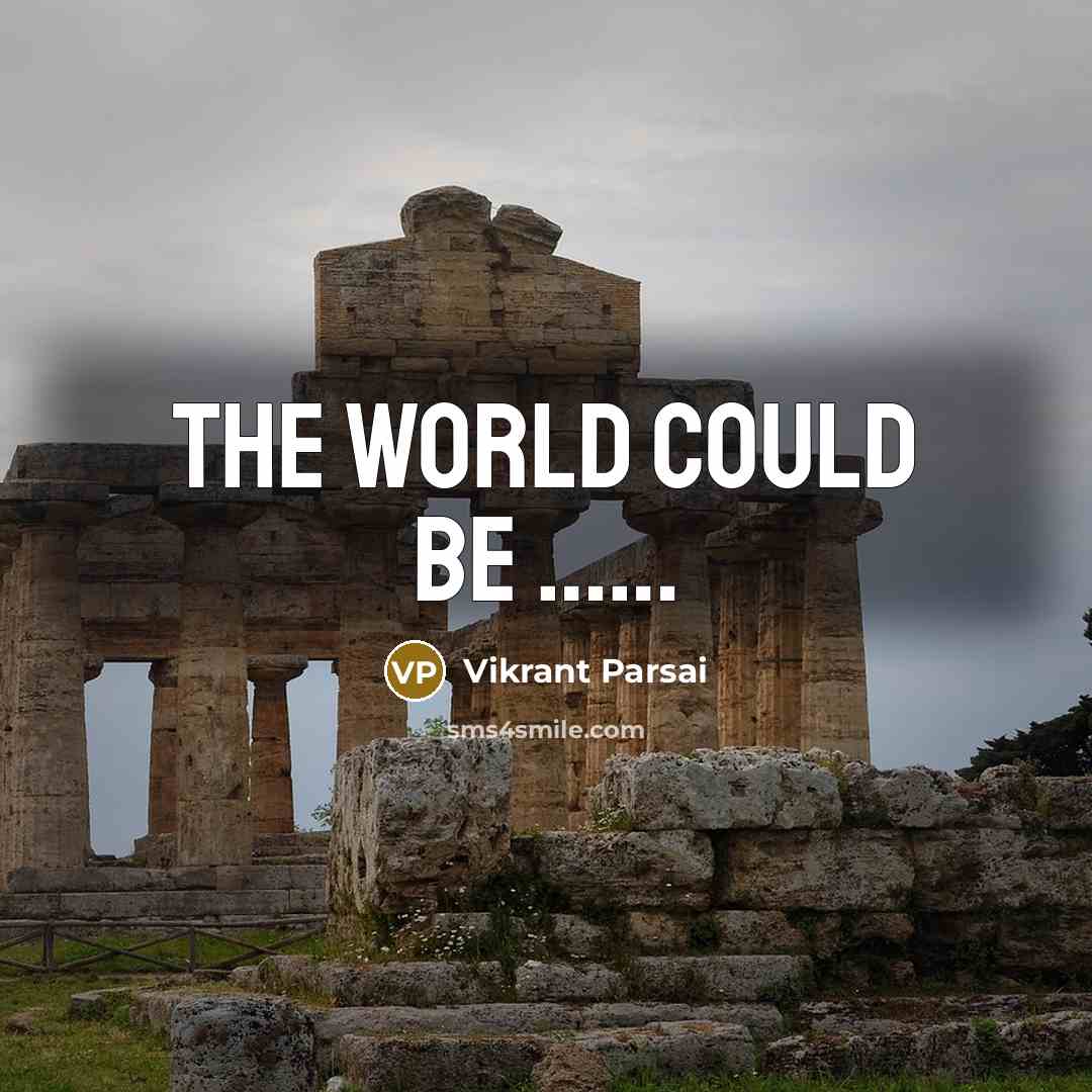 “The world could be ............…” quote by Vikrant Parsai