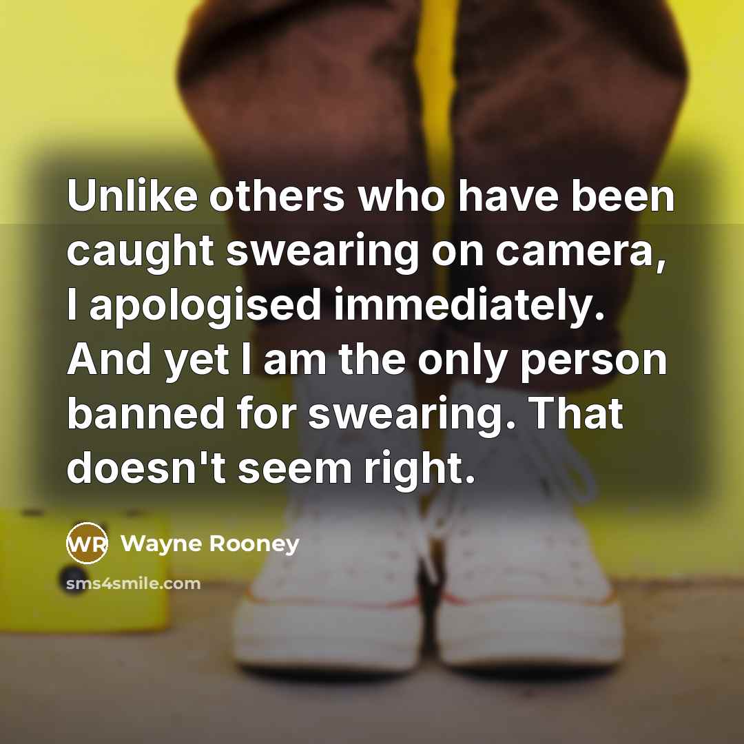 “Unlike others who have been caught swearing on camera, I…” quote by Wayne Rooney