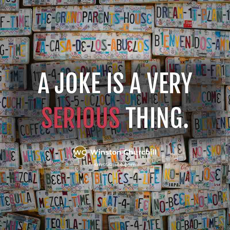 “A joke is a very serious thing.…” quote by Winston Churchill