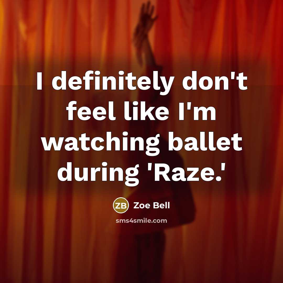 “I definitely don't feel like I'm watching ballet during 'Raze.'…” quote by Zoe Bell