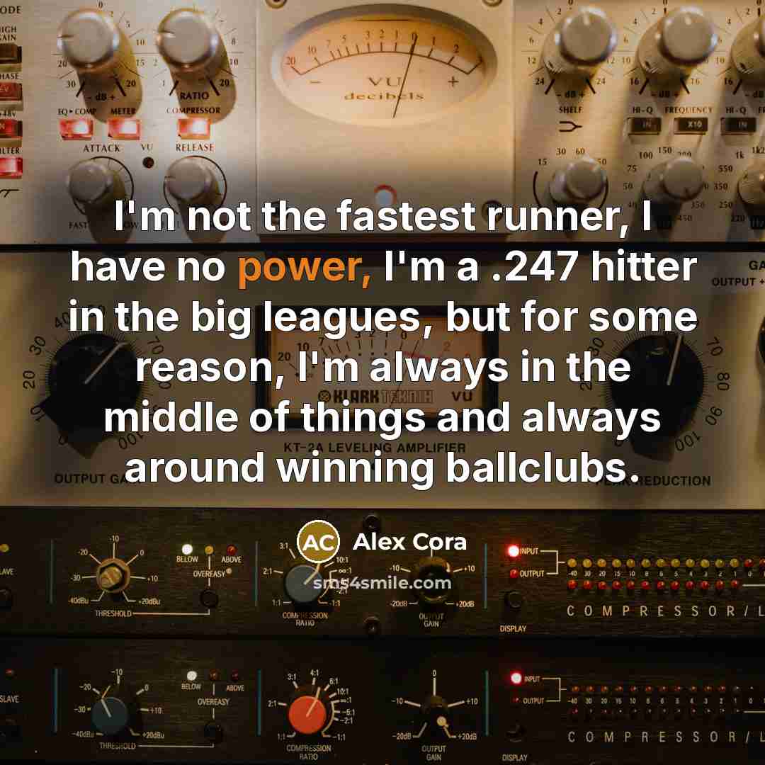 “I'm not the fastest runner, I have no power, I'm…” quote by Alex Cora