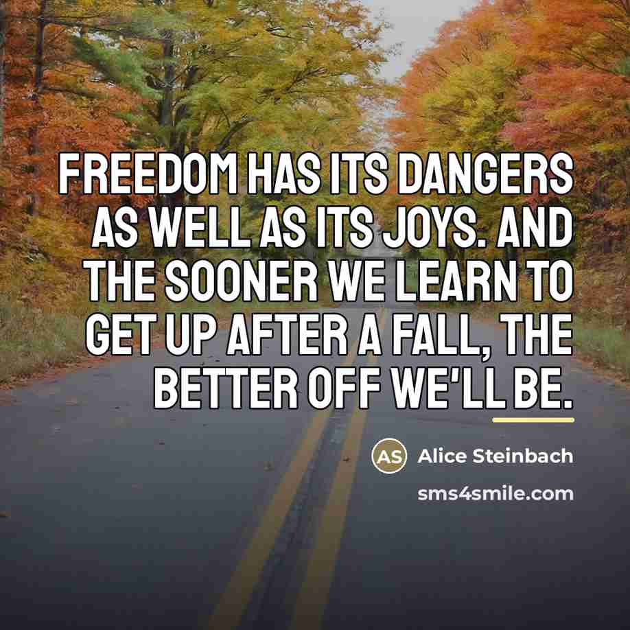 “Freedom has its dangers as well as its joys. And…” quote by Alice Steinbach