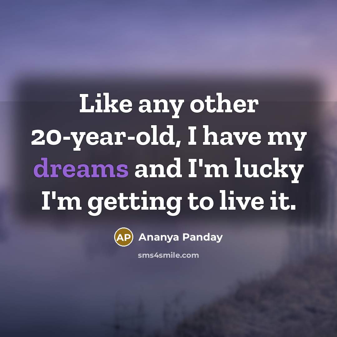 “Like any other 20-year-old, I have my dreams and I'm…” quote by Ananya Panday