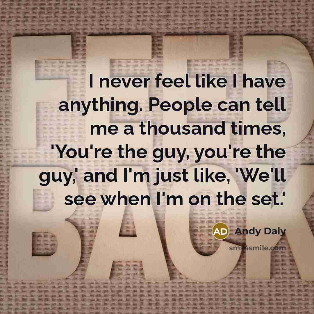 “I never feel like I have anything. People can tell…” quote by Andy Daly