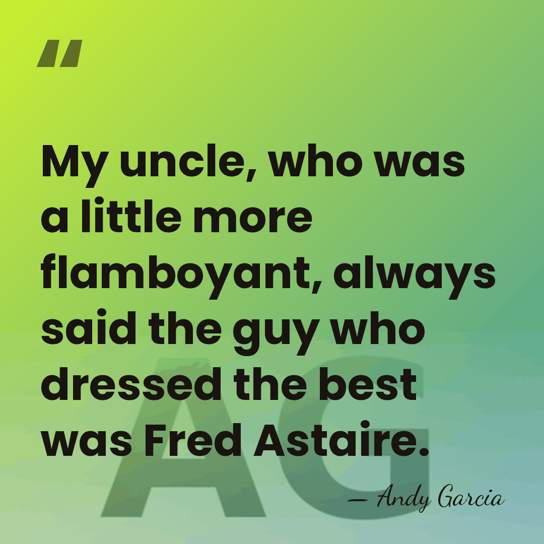 My uncle, who was a little more flamboyant, always said the guy&hellip; - Andy Garcia