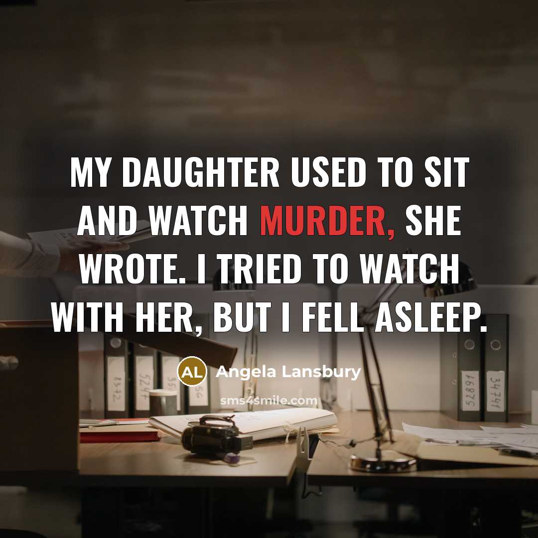 “My daughter used to sit and watch Murder, She Wrote.…” quote by Angela Lansbury