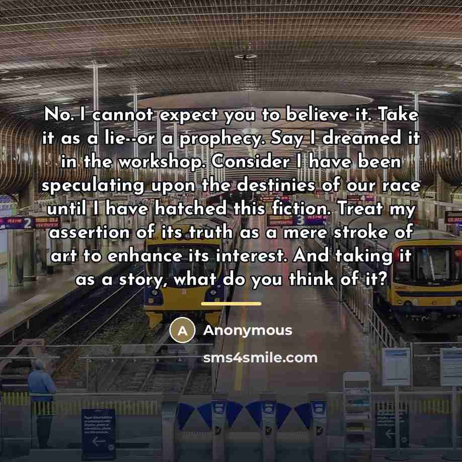 “No. I cannot expect you to believe it. Take it…” quote by Anonymous