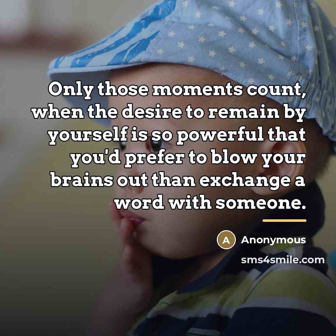 “Only those moments count, when the desire to remain by…” quote by Anonymous