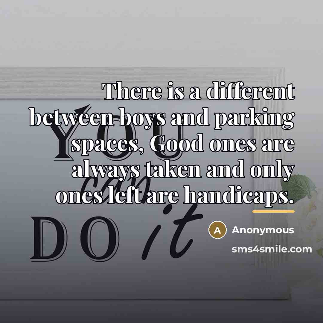 “There is a different between boys and parking spaces, Good…” quote by Anonymous