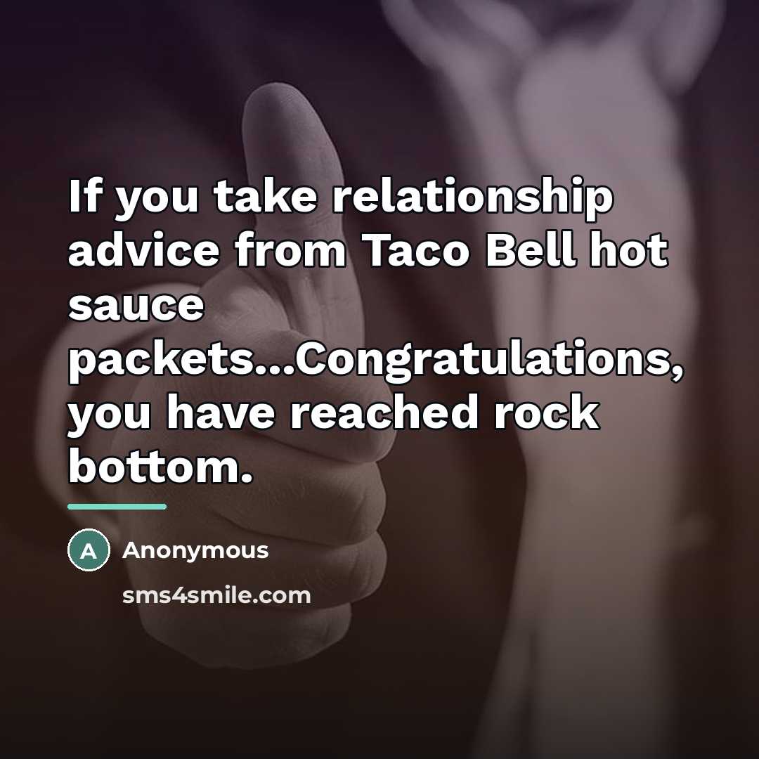 “If you take relationship advice from Taco Bell hot sauce…” quote by Anonymous