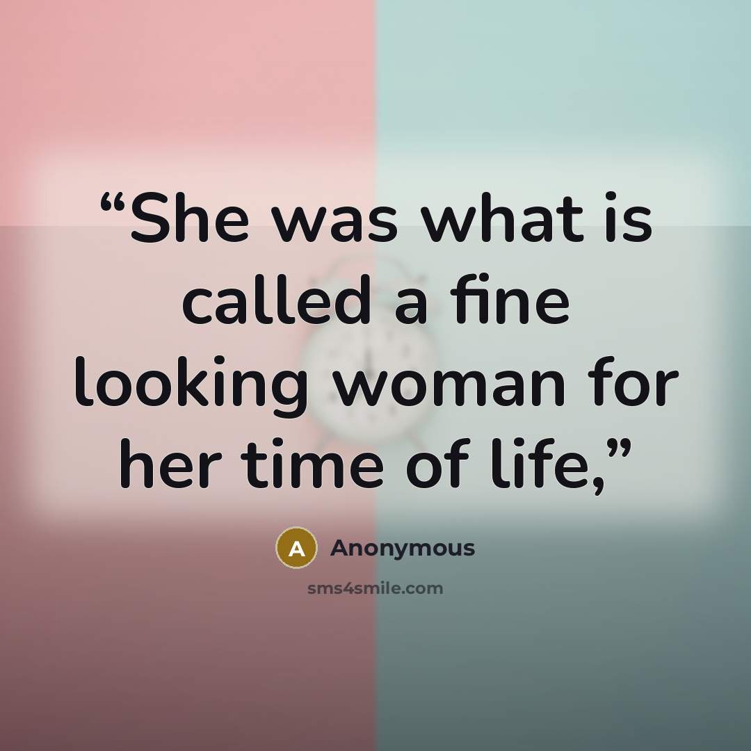 “She was what is called a fine looking woman for her time of life,” quote by Anonymous
