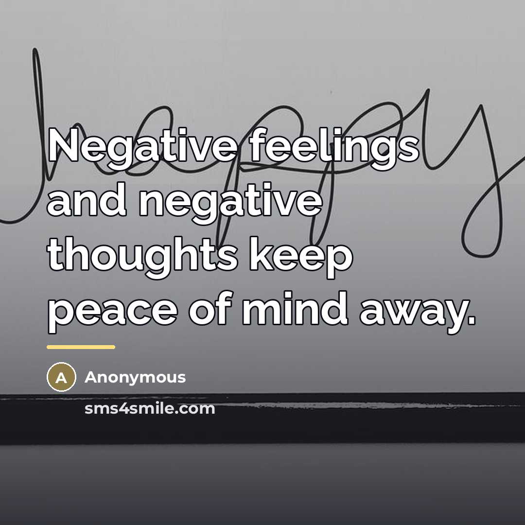 “Negative feelings and negative thoughts keep peace of mind away.…” quote by Anonymous