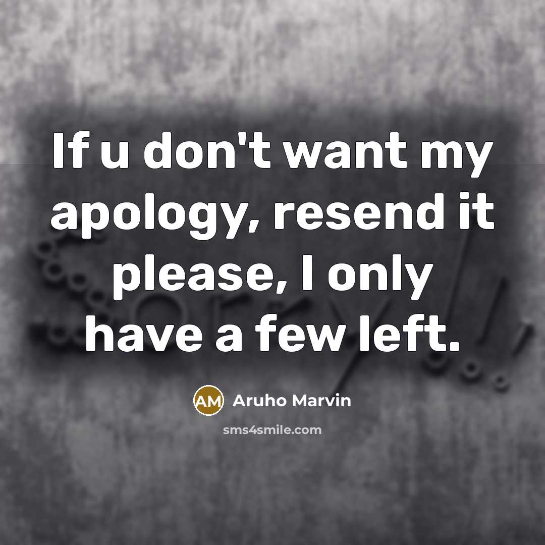 “If u don't want my apology, resend it please, I…” quote by Aruho Marvin