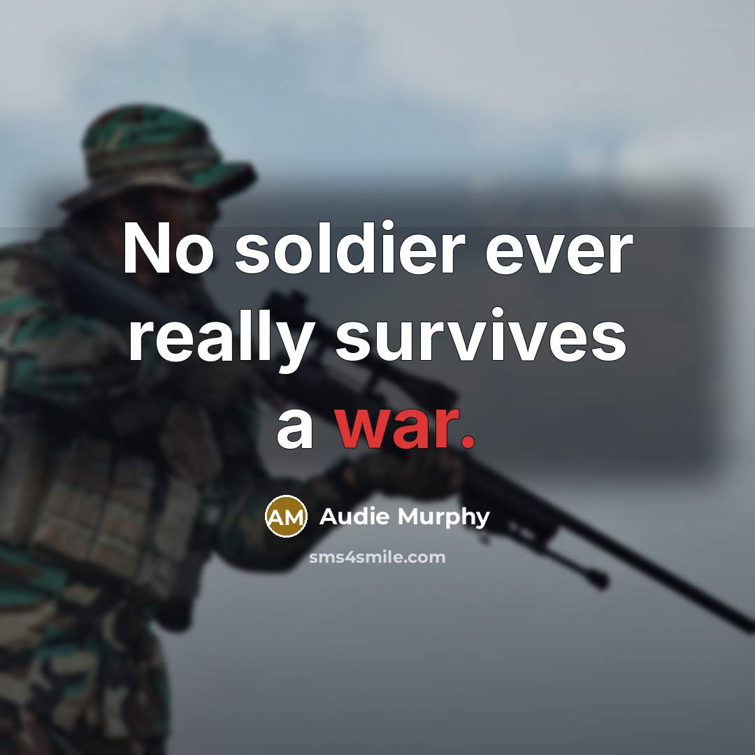 “No soldier ever really survives a war.…” quote by Audie Murphy