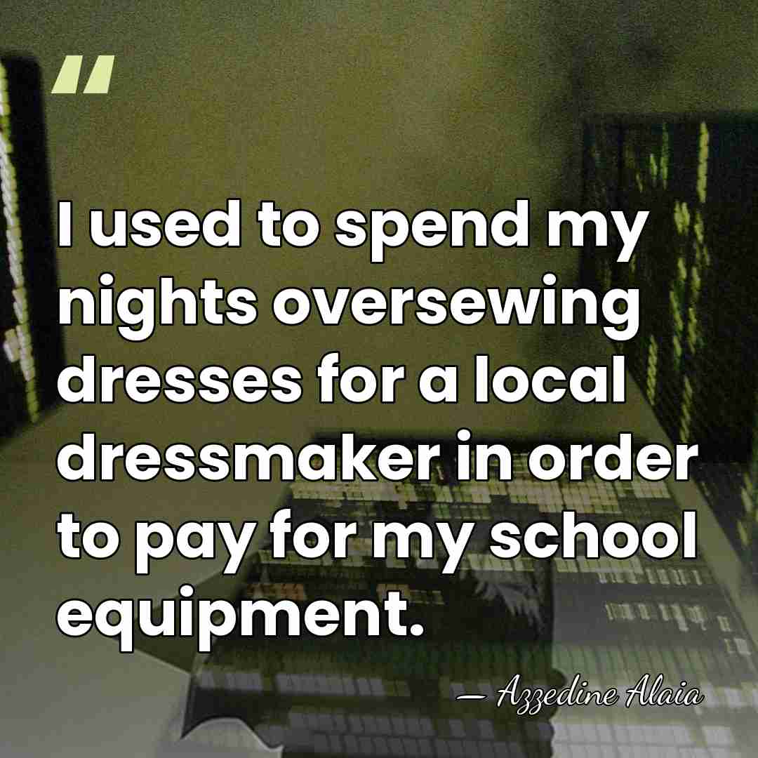 I used to spend my nights oversewing dresses for a local dressmaker&hellip; - Azzedine Alaia