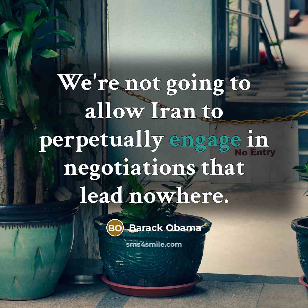“We're not going to allow Iran to perpetually engage in…” quote by Barack Obama