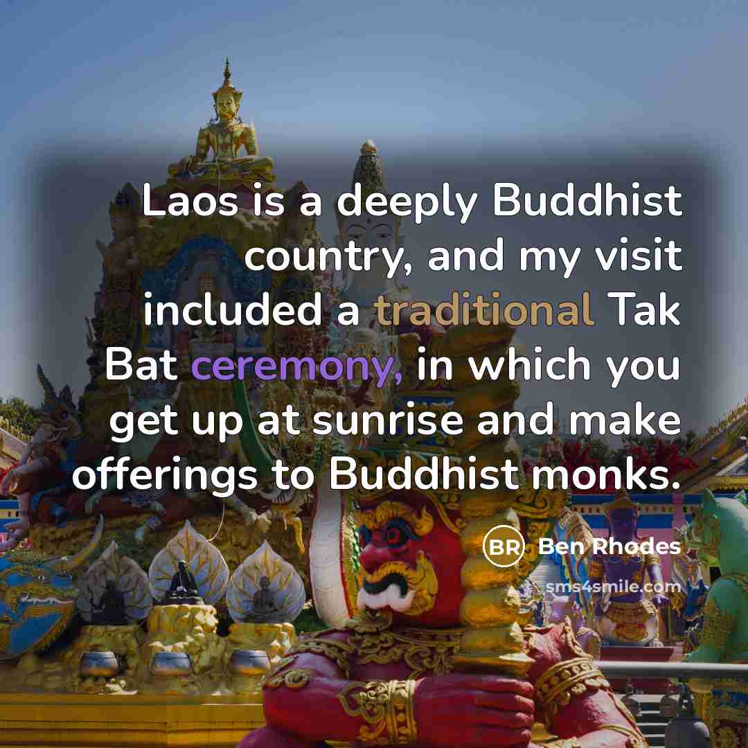 “Laos is a deeply Buddhist country, and my visit included…” quote by Ben Rhodes