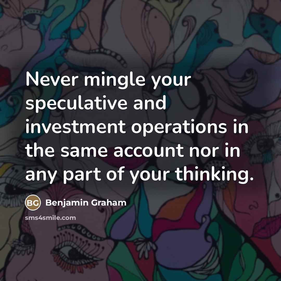 “Never mingle your speculative and investment operations in the same…” quote by Benjamin Graham