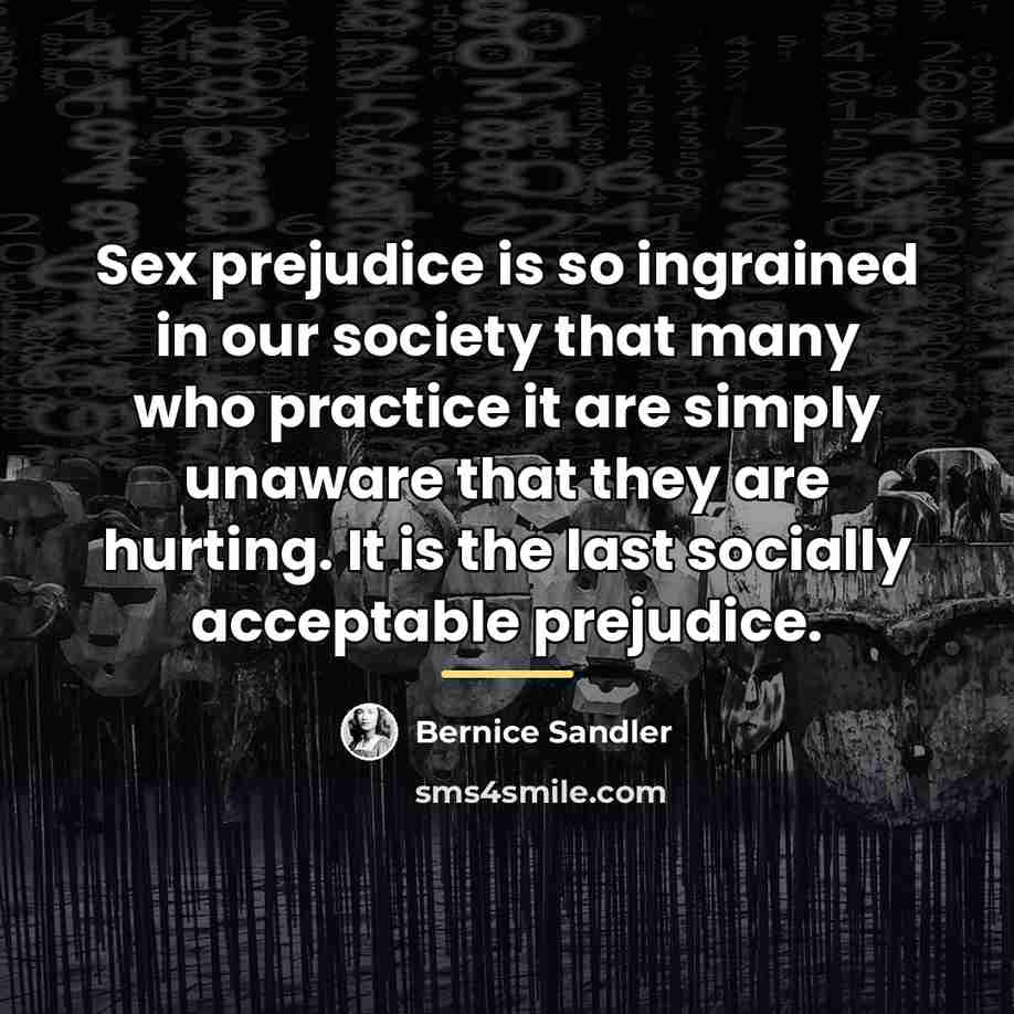“Sex prejudice is so ingrained in our society that many…” quote by Bernice Sandler