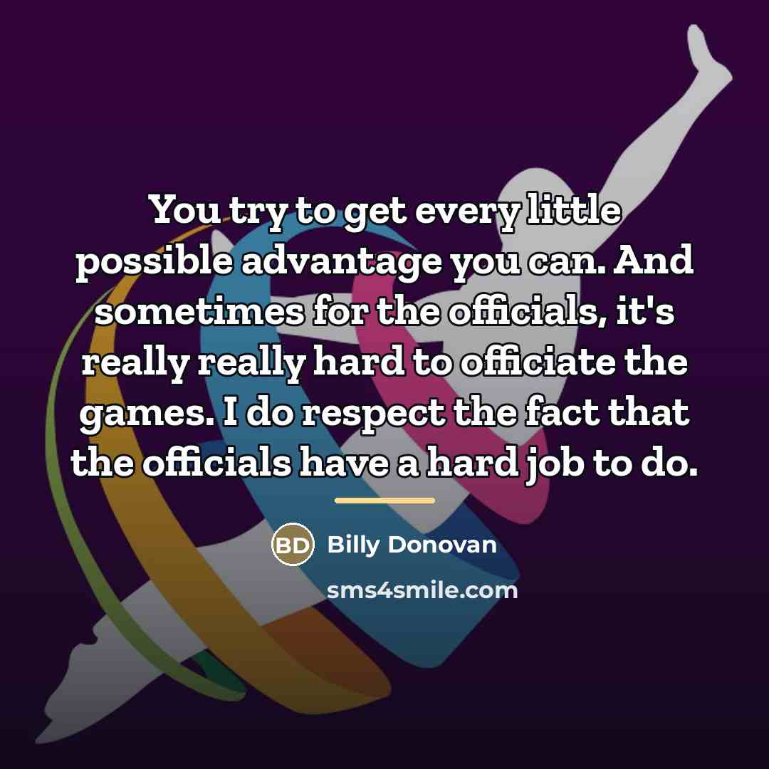 “You try to get every little possible advantage you can.…” quote by Billy Donovan