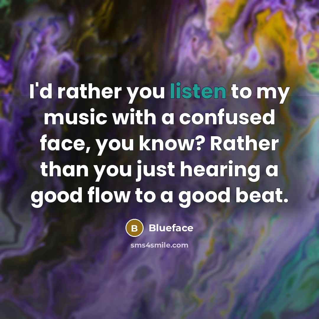 “I'd rather you listen to my music with a confused…” quote by Blueface