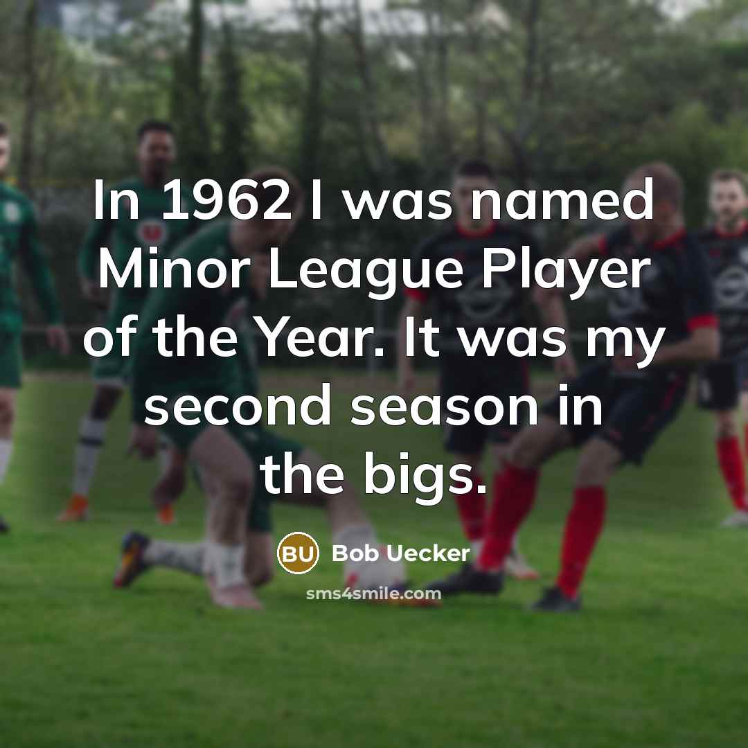 “In 1962 I was named Minor League Player of the…” quote by Bob Uecker