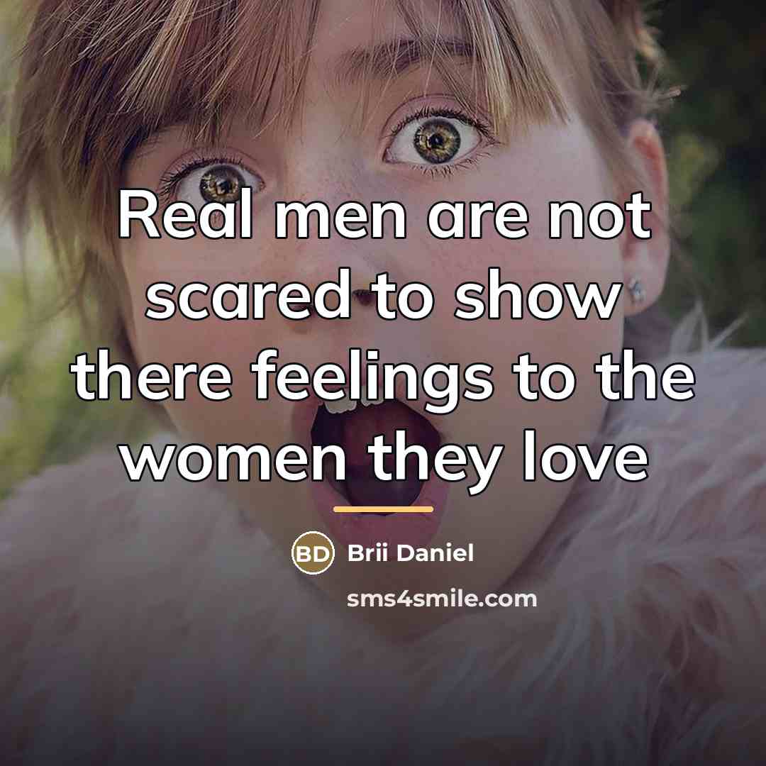 “Real men are not scared to show there feelings to…” quote by Brii Daniel